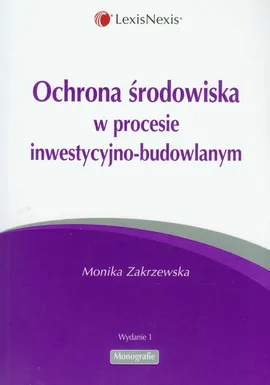 Ochrona środowiska w procesie inwestycyjno-budowlanym - Outlet - Monika Zakrzewska