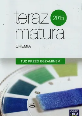 Teraz matura 2015 Chemia Tuż przed egzaminem - Kinga Gnerowicz-Siudak, Romuald Hassa, Dorota Hejka-Smolak