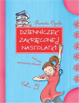 Dzienniczek zakręconej nastolatki Część 5 - Outlet - Renata Opala