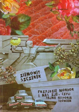 Przyjdzie Mordor i nas zje czyli tajna historia Słowian - Outlet - Ziemowit Szczerek