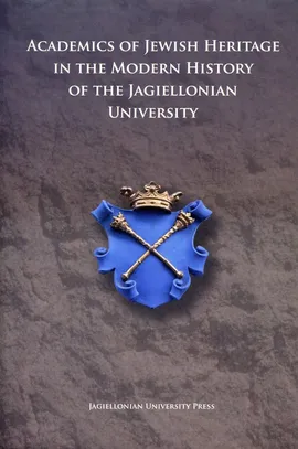 Academics of Jewish Heritage in the Modern History of the Jagiellonian University