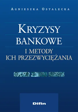 Kryzysy bankowe i metody ich przezwyciężania - Agnieszka Ostalecka
