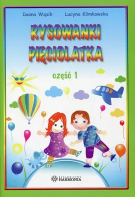 Kolorowy świat Rysowanki pięciolatka Część 1 - Lucyna Klimkowska, Iwona Wąsik