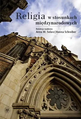 Religia w stosunkach międzynarodowych - Hanna Schreiber, Solarz Anna M.