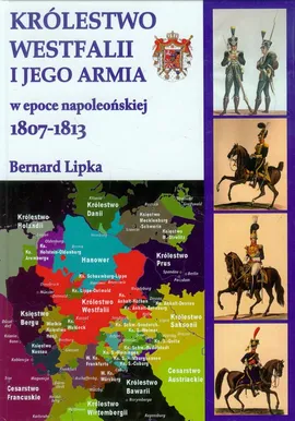 Królestwo Westfalii i jego armia - Bernard Lipka
