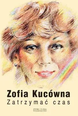 Zatrzymać czas - Zofia Kucówna