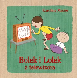 Bolek i Lolek z telewizora - Karolina Macios