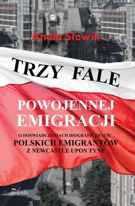 Trzy fale powojennej emigracji - Aneta Słowik