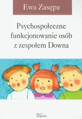 Psychospołeczne funkcjonowanie osób z zespołem Downa - Ewa Zasępa
