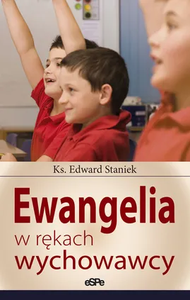 Ewangelia w rękach wychowawcy - Edward Staniek