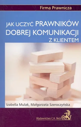 Jak uczyć prawników dobrej komunikacji z klientem - Izabella Mulak, Małgorzata Szeroczyńska