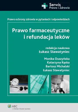 Prawo farmaceutyczne i refundacja leków - Monika Duszyńska, Katarzyna Kęska, Bartosz Michalski, Łukasz Sławatyniec