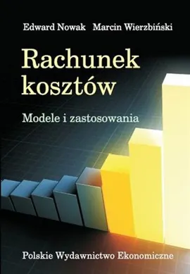 Rachunek kosztów Modele i zastosowania - Outlet - Edward Nowak, Marcin Wierzbiński