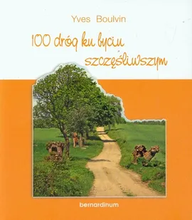 100 dróg ku byciu szczęśliwszym - Yves Boulvin