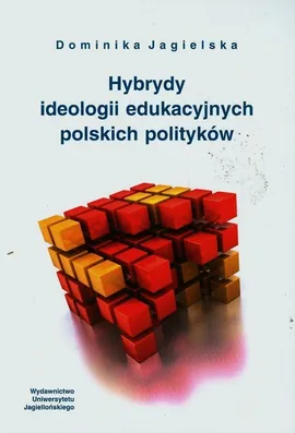 Hybrydy ideologii edukacyjnych polskich polityków - Dominika Jagielska