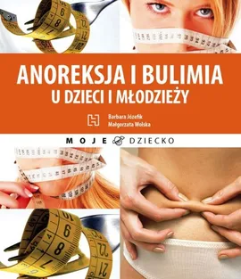 Anoreksja i bulimia u dzieci i młodzieży - Outlet - Barbara Józefik, Małgorzata Wolska