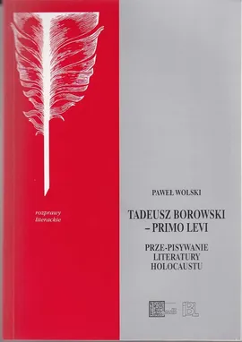 Tadeusz Borowski - Primo Levi - Paweł Wolski