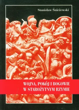 Wojna, pokój i bogowie w starożytnym Rzymie - Stanisław Śnieżewski