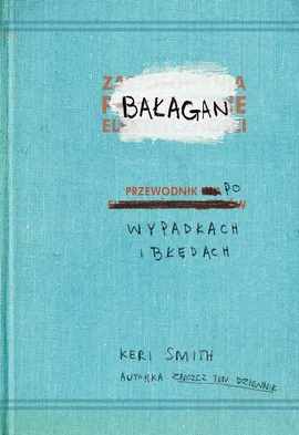 Bałagan przewodnik po wypadkach i błędach - Keri Smith