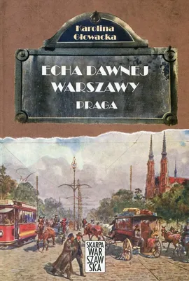 Echa dawnej Warszawy Praga - Karolina Głowacka