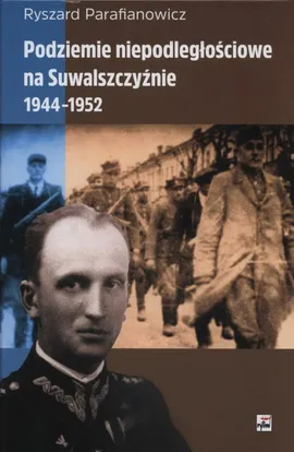 Podziemie niepodległościowe na Suwalszczyźnie 1944-1952 - Outlet - Ryszard Parafianowicz