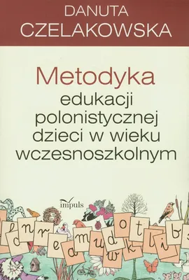 Metodyka edukacji polonistycznej dzieci w wieku wczesnoszkolnym - Danuta Czelakowska