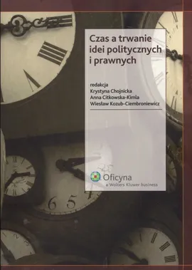 Czas a trwanie idei politycznych i prawnych - Krystyna Chojnicka, Anna Citkowska-Kimla, Wiesław Kozub-Ciembroniewicz