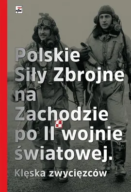 Polskie Siły Zbrojne na Zachodzie po II wojnie światowej Klęska zwycięzców