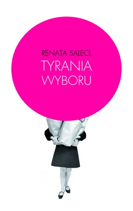 Tyrania wyboru - Renata Salecl