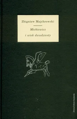 Mickiewicz i wiek XX - Zbigniew Majchrowski