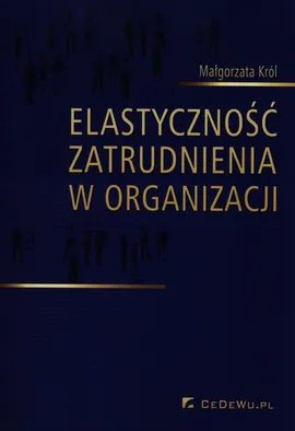 Elastyczność zatrudnienia w organizacji - Outlet - Małgorzata Król