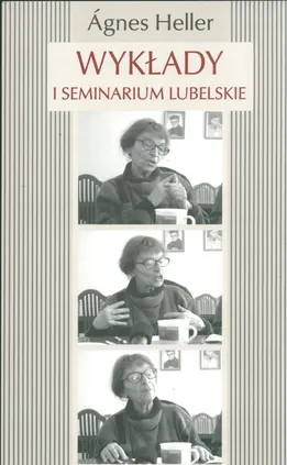 Wykłady i seminarium lubelskie - Agnes Heller