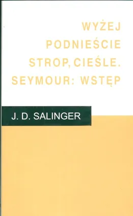 Wyżej podnieście strop cieśle - J.D. Salinger