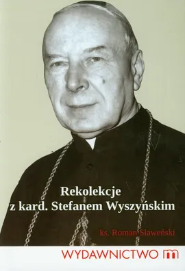 Rekolekcje z kard. Stefanem Wyszyńskim - Roman Sławeński