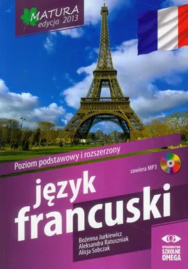 Język francuski Matura 2013 Poziom podstawowy i rozszerzony z płytą CD - Bożenna Jurkiewicz, Aleksandra Ratuszniak, Alicja Sobczak