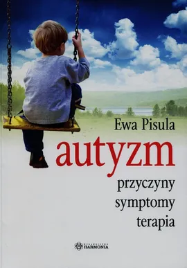 Autyzm przyczyny symptomy terapia - Ewa Pisula