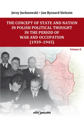 The Concept of State and Nation in Polish Political Thought in the Period of War and Occupation (1939-1945) - Jerzy Juchnowski, Sielezin Jan Ryszard