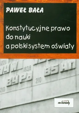 Konstytucyjne prawo do nauki a polski system oświaty - Paweł Bała