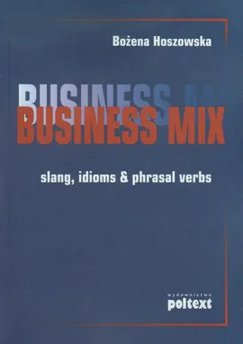 Business Mix slang, idioms & phrasal verbs - Bożena Hoszowska