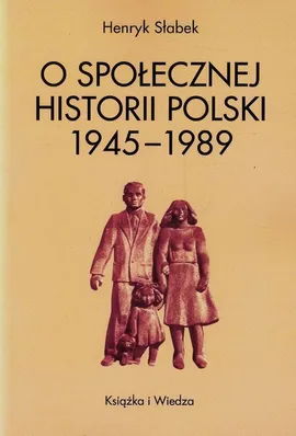O społecznej historii Polski 1945-1989 - Henryk Słabek