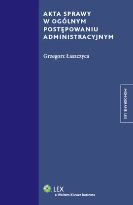 Akta sprawy w ogólnym postępowaniu administracyjnym - Grzegorz Łaszczyca