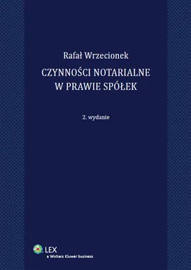 Czynności notarialne w prawie spółek - Rafal Wrzecionek