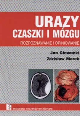 Urazy czaszki i mózgu   Rozpoznawanie i opiniowanie - Jan Głowacki, Zdzisław Marek