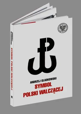 Symbol Polski walczącej - Andrzej Gładkowski
