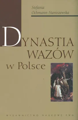 Dynastia Wazów w Polsce - Outlet - Stefania Ochmann-Staniszewska