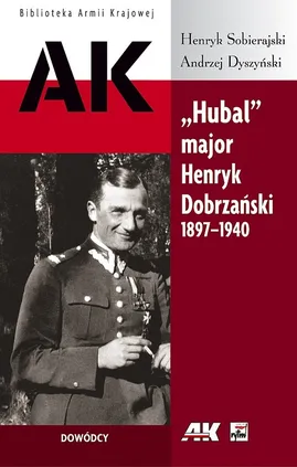 Hubal major Henryk Dobrzański 1897-1940 - Andrzej Dyszyński, Henryk Sobierajski