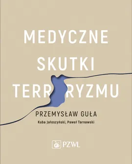 Medyczne skutki terroryzmu - Przemysław Guła, Kuba Jałoszyński, Paweł Tarnawski