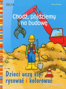 Chodź pójdziemy na budowę - Anne Pieper