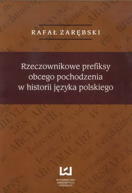 Rzeczownikowe prefiksy obcego pochodzenia w historii języka polskiego - Outlet - Rafał Zarębski