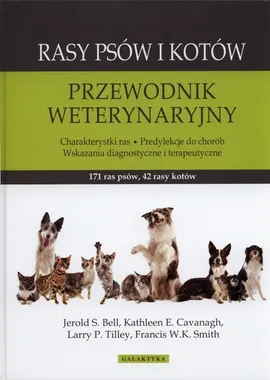 Rasy psów i kotów - Bell Jerold S., Cavanagh Kathleen E., Smith Francis W.K., Tilley Larry P.